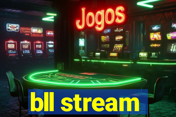 bll stream